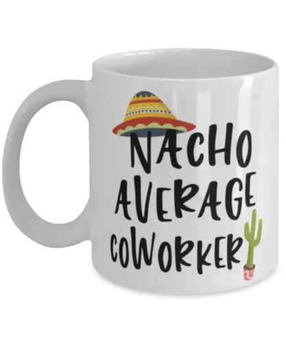 

Funny Coworker Mug Gift Nacho Average Coworker Coffee Cup 11oz White