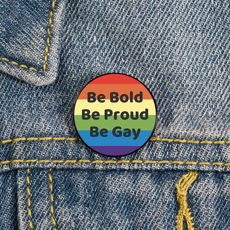 Be Bold Be Proud Be Gay LGBTQ Pride ally Flag Month Rainbow Pin Custom Brooches Shirt Lapel teacher Bag Cute Badge Cartoon pins