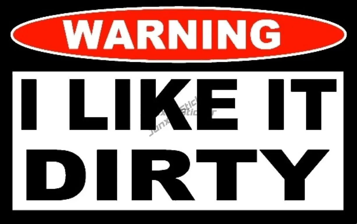 WARNING I LIKE IT DIRTY HELMET STICKER HARD HAT STICKER LAPTOP STICKER TOOLBOX