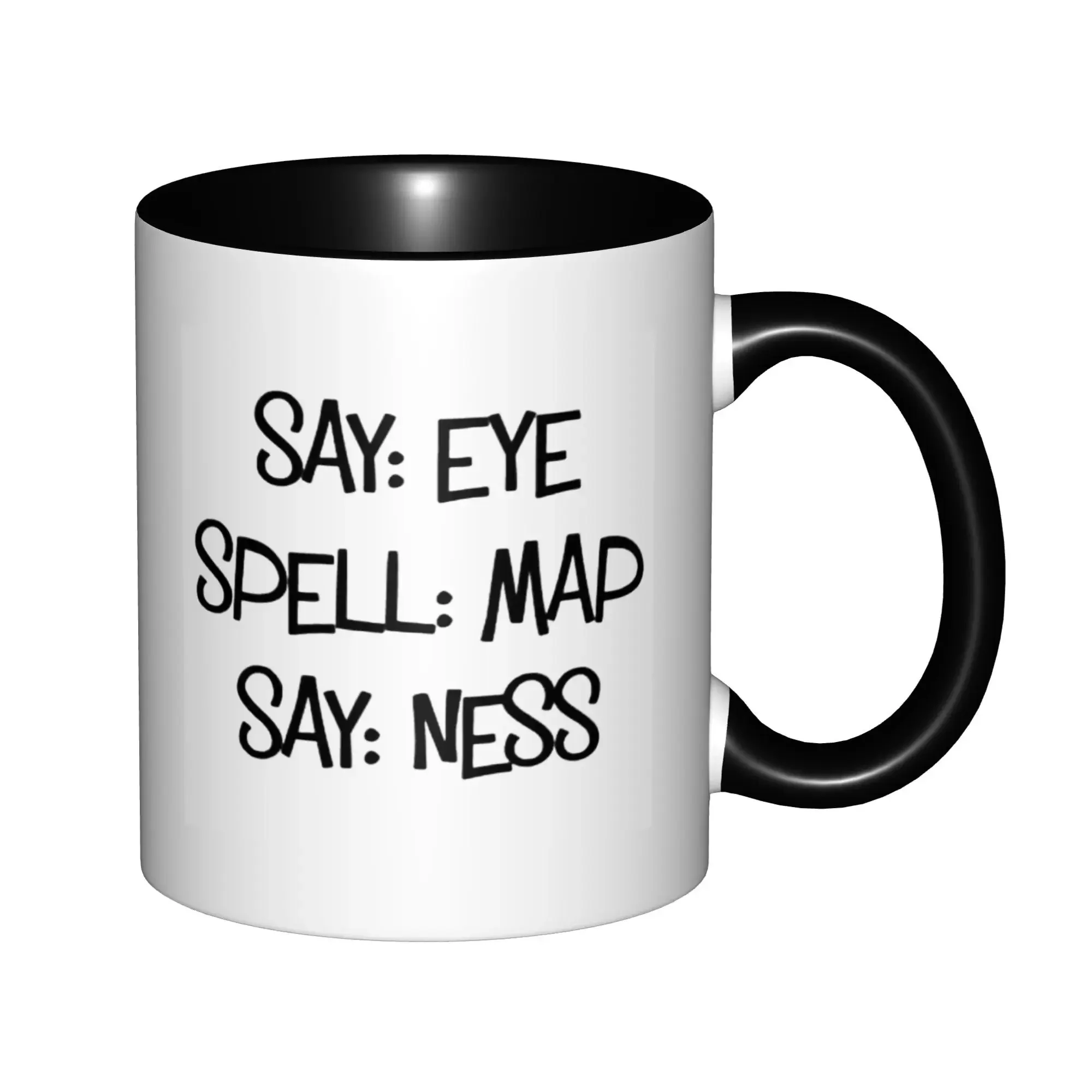 Say Eye Spell Map Say Ness Funny For Boyfriend or Husband Mugs With Black Handle Birthday Coffee Mugs Ceramic Tea Cups 11oz