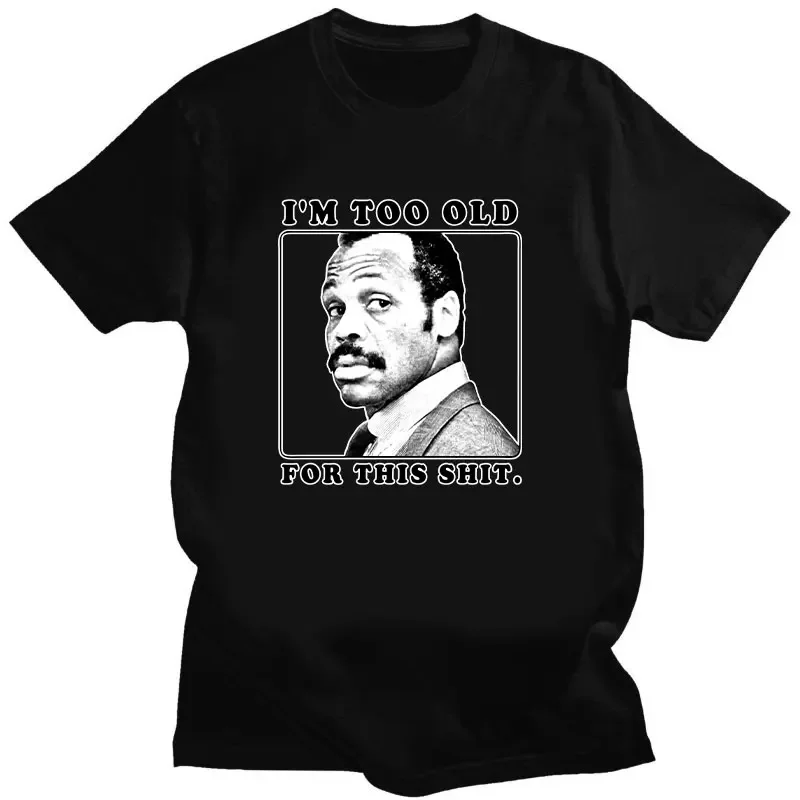 Men Clothing Im Too Old for This Shit Lethal Weapon 80 Action Movie Funny Dad Pop Woman Printed T Shirt Novelty O-Neck Tops