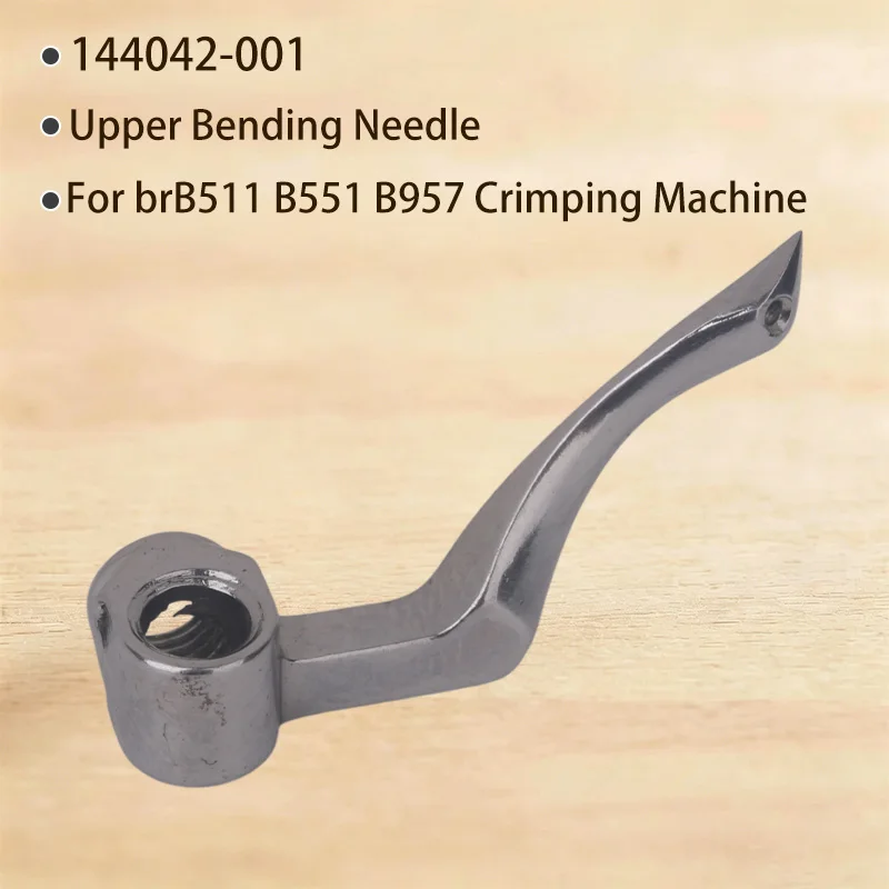 144042-001 Upper Bending Needle brB511 B551 B957 Crimping Machine Bending Industrial Sewing Machine Accessories