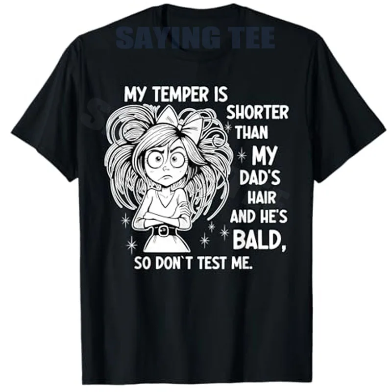 

My Temper Is Shorter Than My Dad's Hair and He's Bald T-Shirt Girls Fashion Sarcastic Saying Tee Y2k Streetwear Clothes Novelty