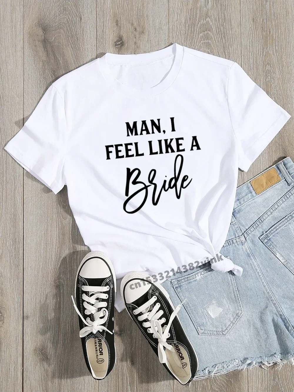 Man I Feel Like a Bride Bachelorette Wedding Party Women Tee Shirt Casual Cotton ladies basic O-collar Short Sleeved T-shirt