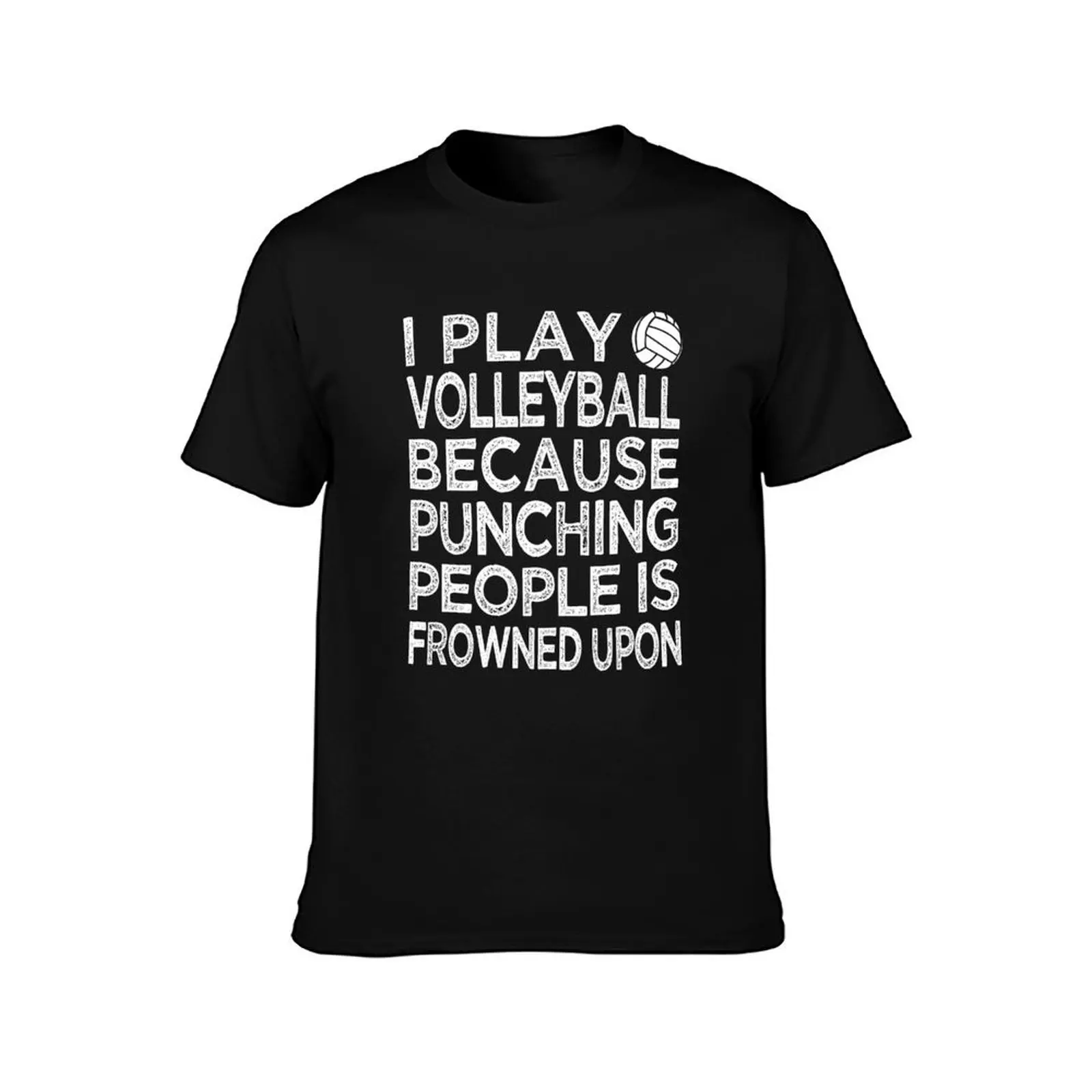 I Play Volleyball Because Punching People Is Frowned Upon T-Shirt Big Size Simple T-Shirt