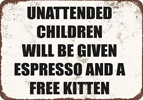 Unattended Children Will Be Given Espresso and a Free Kitten Vintage Look Funny Metal Tin Sign 12X16 Inches