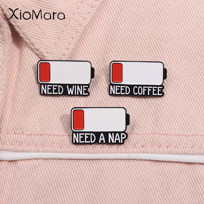 Low Battery Display Enamel Pins Custom  Need A Nap Need Wine Need Coffee Metal Brooches Lapel Badge Jewelry Gifts For Friends