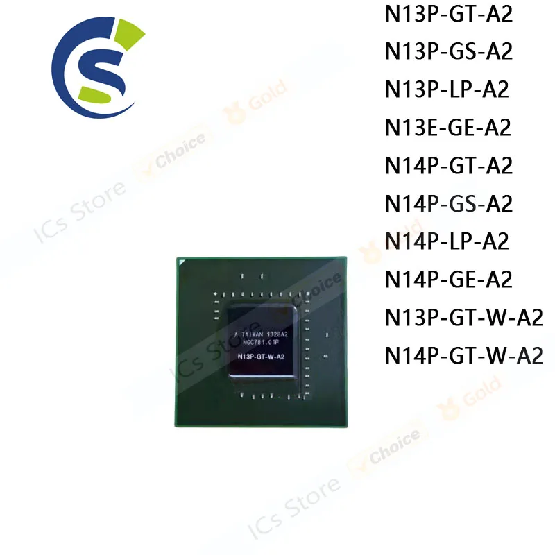 1PCS New BGA N13P-GT-A2 N13P-GS-A2 N13P-LP-A2 N13E-GE-A2 N14P-GT-A2 N14P-GS-A2 N14P-LP-A2 N14P-GE-A2 N13P-GT-W-A2 N14P-GT-W-A2