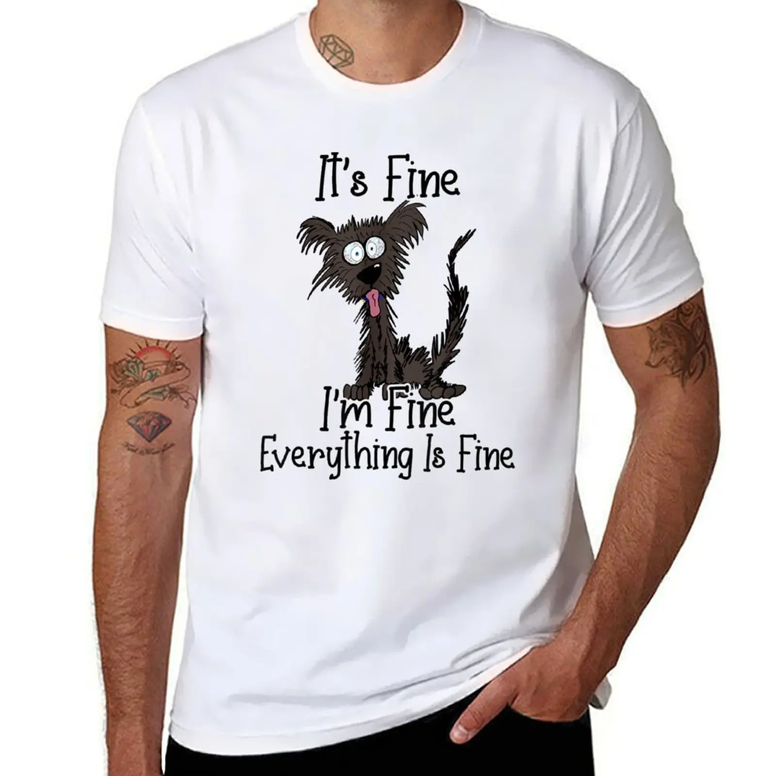 

It's Fine I'm Fine Everything Is Fine Funny Dog T-Shirt man t shirts high quality luxury brand cotton t shirts man 100% T-shirt