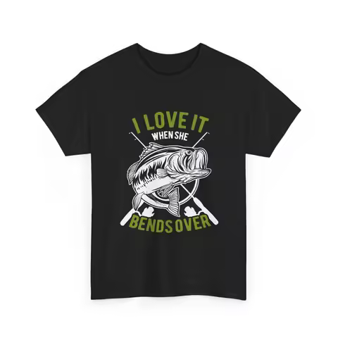 I Love It When She Bends Over Funny Fishing T Shirt