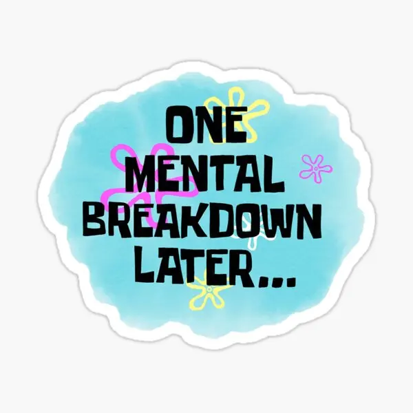 One Mental Breakdown Later  Stickers for Car Bumper Background Room Window Luggage Art Print Anime Decor  Cute Funny Living Room