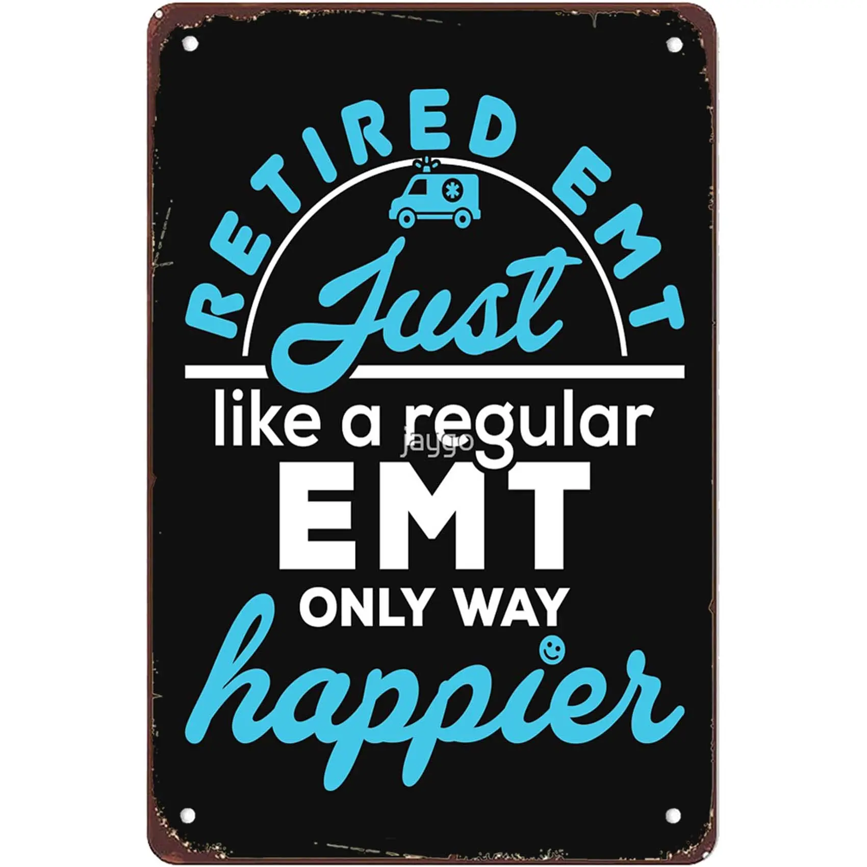 Retired EMT Just Like a Regular EMT Only Way Happier Metal Signs Man Cave Garage Bar Wall Art Office Farm Gift