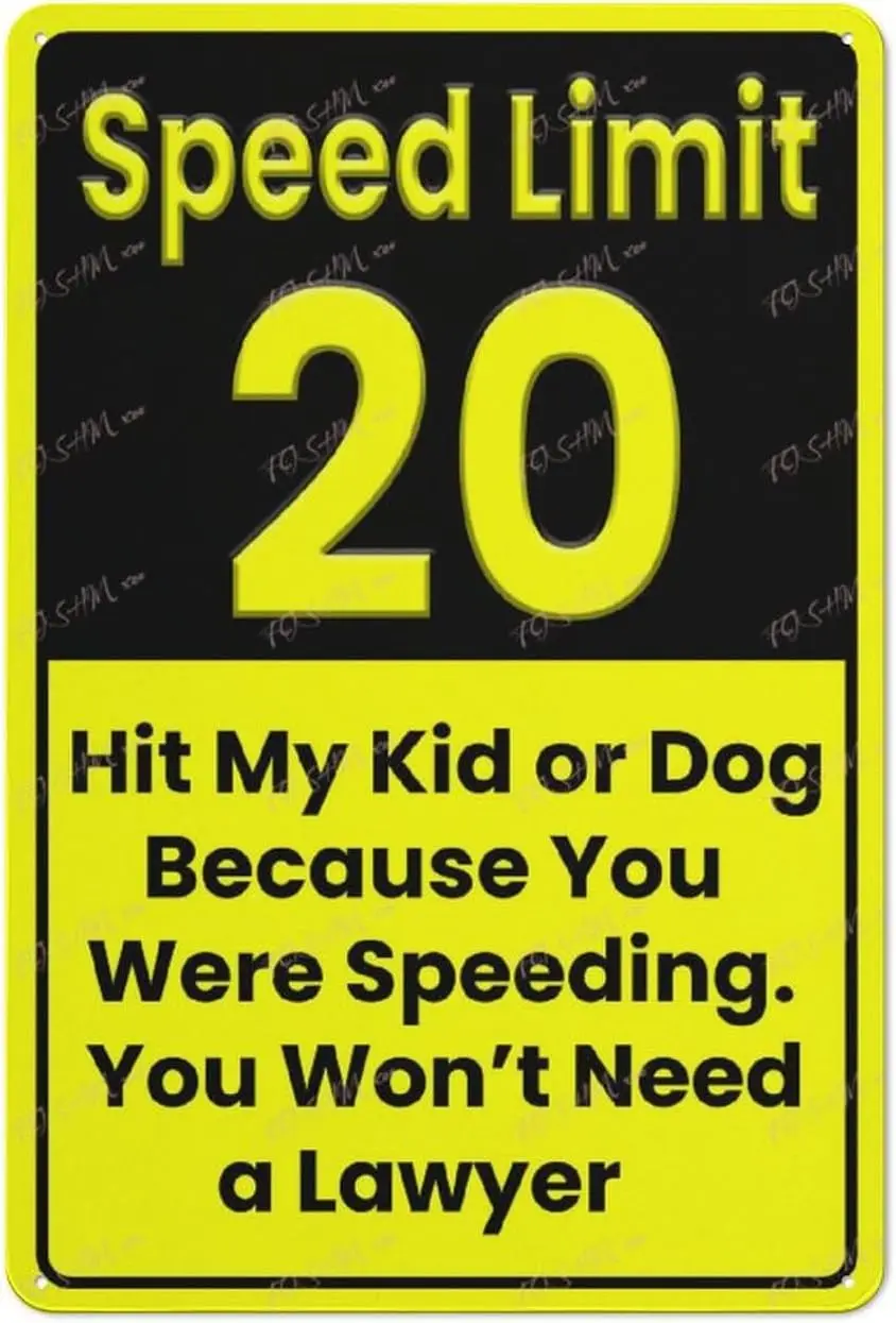 Metal Tin Sign Speed Limit 20 Hit My Kid Or Dog Because You Were Speeding You Won'T Need A Lawyer Notice Wall Art Decor Publ