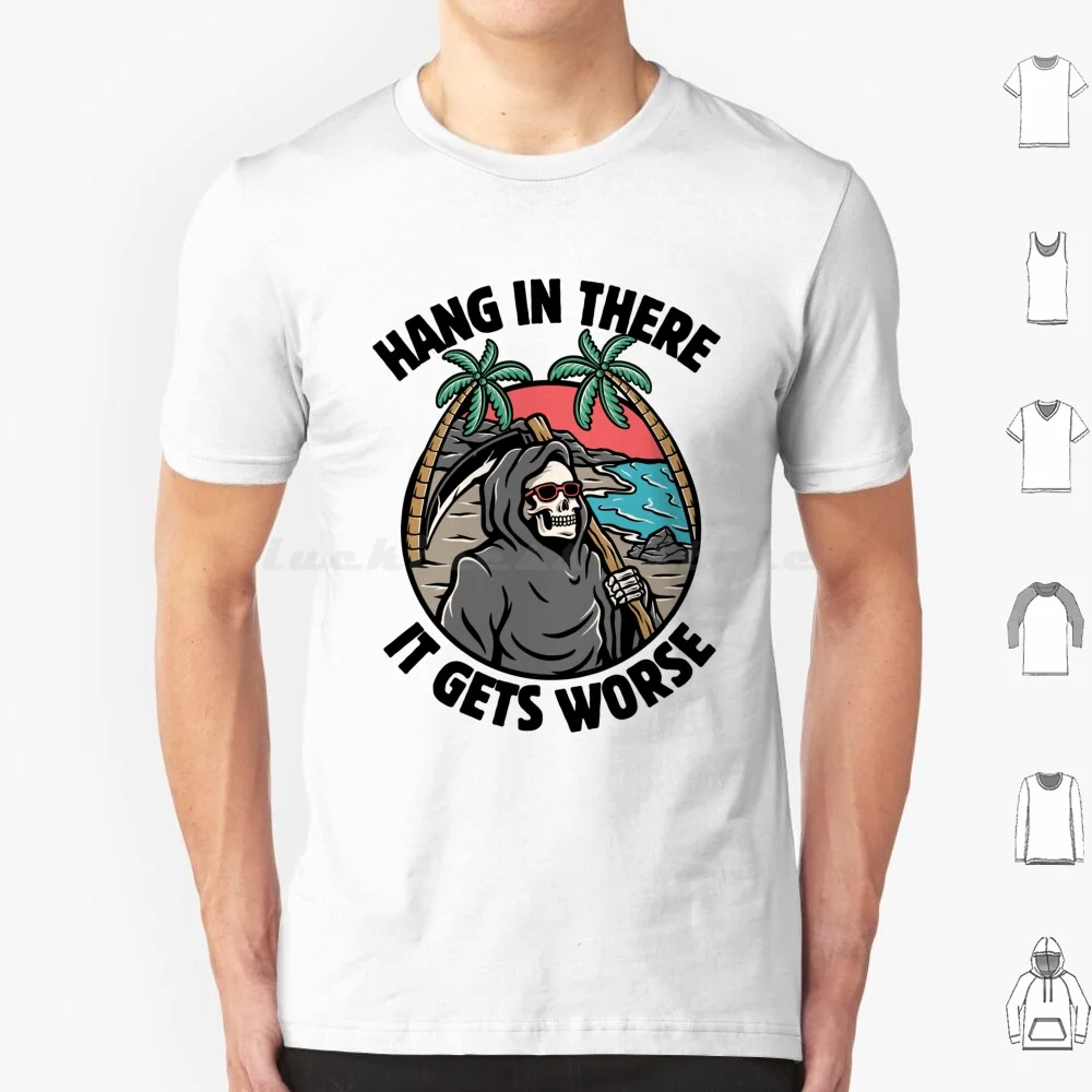 Hang In There It Get Worse T Shirt Big Size 100% Cotton Funny Grim Mental Health Rainbow Skeleton Summer Vacation Funny Memes