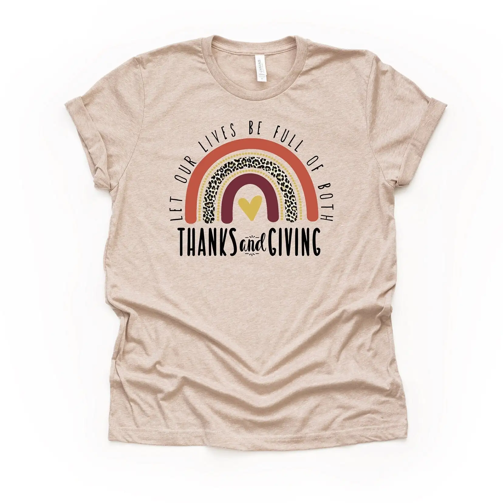 Thanksgiving Rainbow Let Our Lives Be Full Of Both Thanks And Giving Design On Premium Unisex Shirt 3 Color Choices 3X Fall 4X