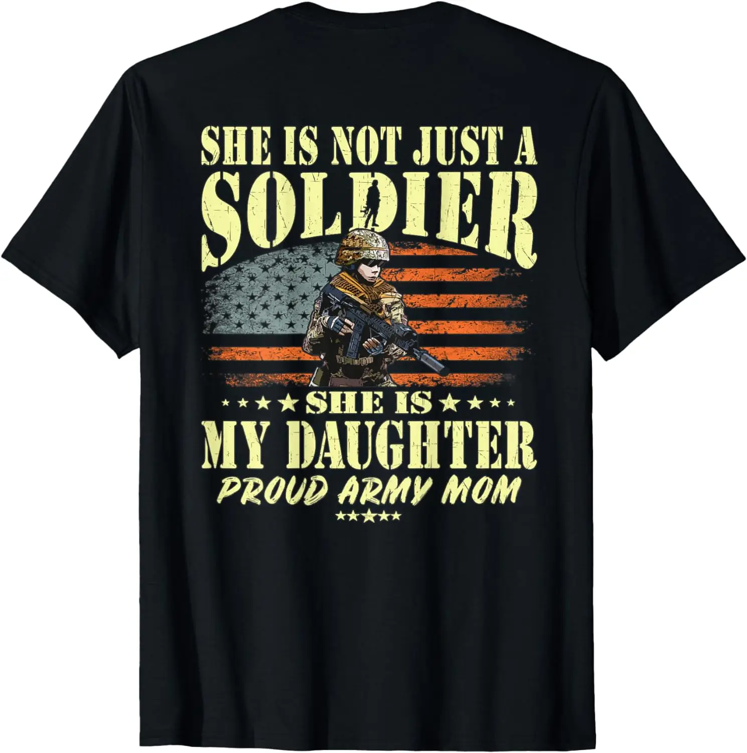 She Is Not Just A Soldier She Is My Daughter Proud Army Mom T-Shirt