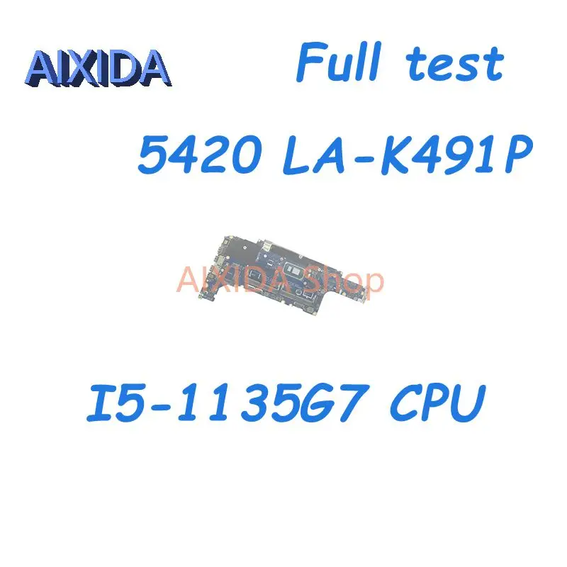 Aixida LA-K491P GDF40 47J2X 047J2X CN-047J2X สำหรับเมนบอร์ดแล็ปท็อป Dell Latitude 5420 SRK05เมนบอร์ด CPU I5-1135G7เมนบอร์ดทดสอบอย่างเต็มรูปแบบ