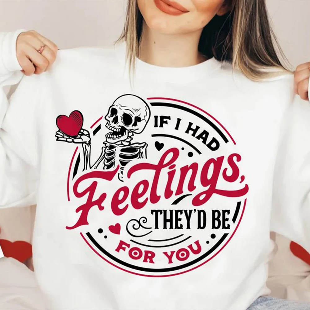 If I Had Feelings They'd Be for You Sweatshirt Skeleton Valentines Day Shirt Funny Valentine Sweater Retro Skeleton Sweatshirts