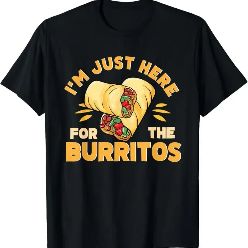 Burrito I'M Just Here For The Burritos Funny Mexican Food T Shirt