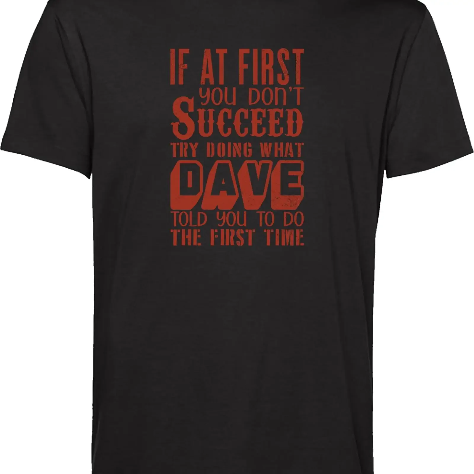 Funny Dave Quote T Shirt If At First You Don't Succeed Do What Told Time Humor  vintage Washed designer clothes