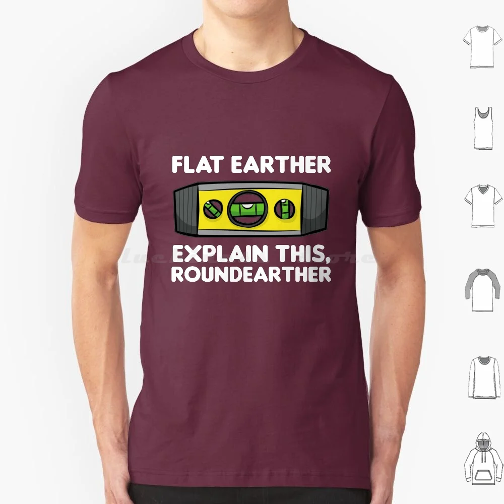 Flat Earther Earth Science Water Level Funny Gift T Shirt 6Xl Cotton Cool Tee Level Earther Global Spirit Level Flat Earther