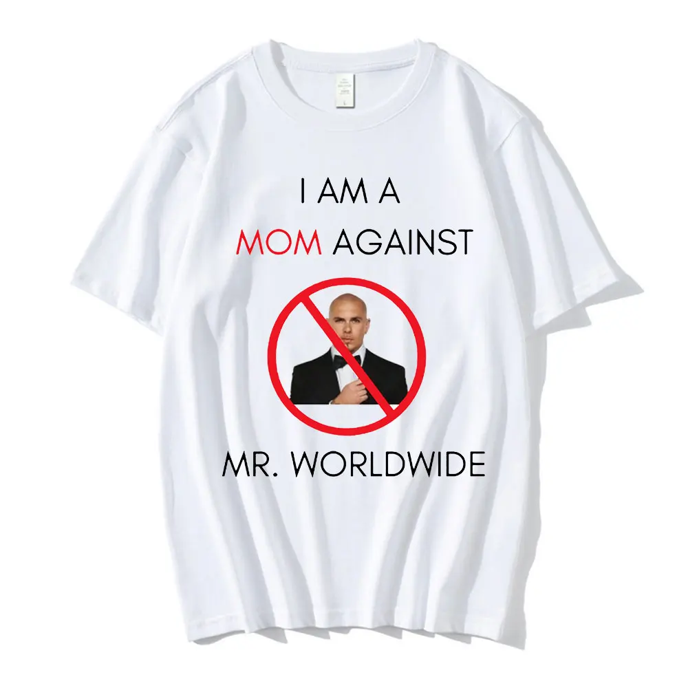 I AM A MOM AGAINST Mr. Worldwide Graphic Print T Shirt Men Women T-shirts Loose Casual Oversized Tee Shirt Hip Hop Streetwear