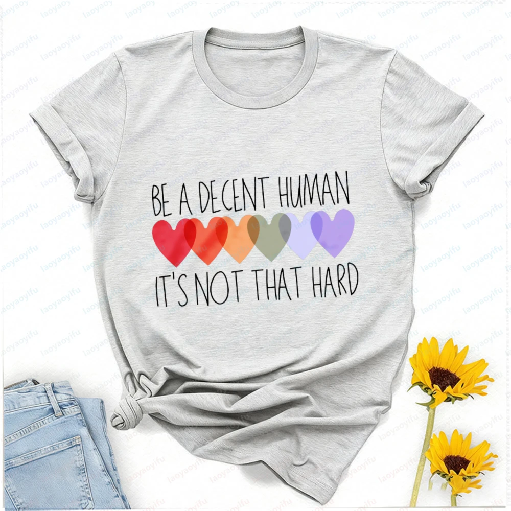Be A Decent Human It's Not That Hard Teacher T-Shirt Women Clothes Graphic Shirts Harajuku Oversized Tshirt High Quality Cotton