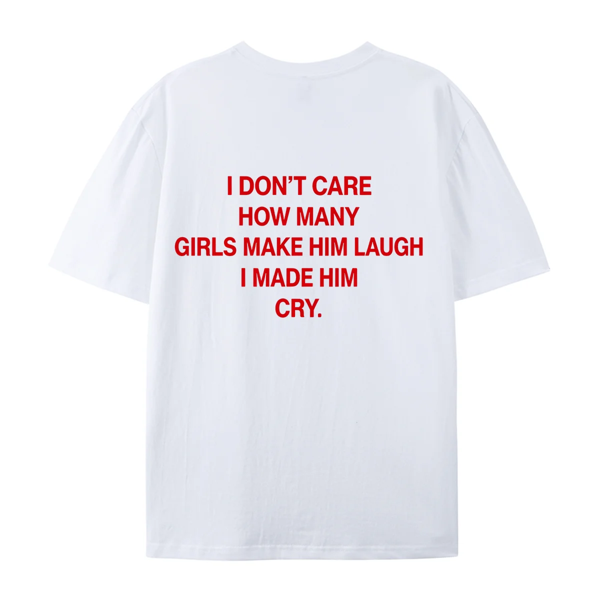 Women Funny Slogan Back Printed T-shirt I Don't Care How Many Girls Make Him Laugh I Made Him Cry Tee Casual Oversized Shirts