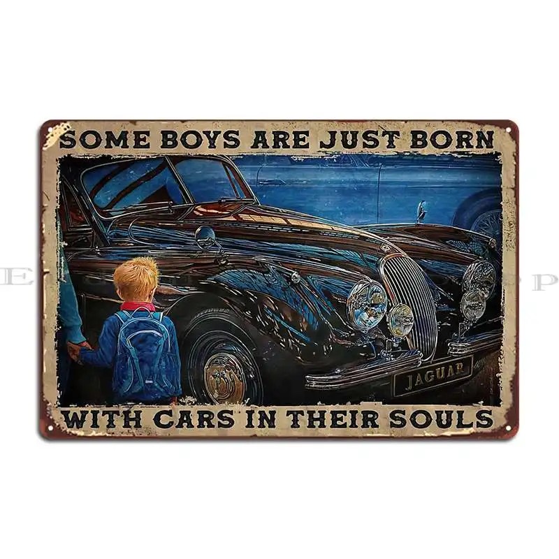 Some Boys Are Just Born With Cars In Their Souls Some Boys Love Car Metal Sign Poster Club Bar Garage Design Tin Sign Poster