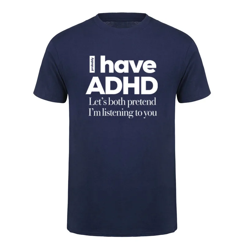 I Have ADHD Let’s Both Pretend I’m Listening To You Attention Deficit HyperActive Disorder T-Shirt Summer Cotton Tshirts DY-390