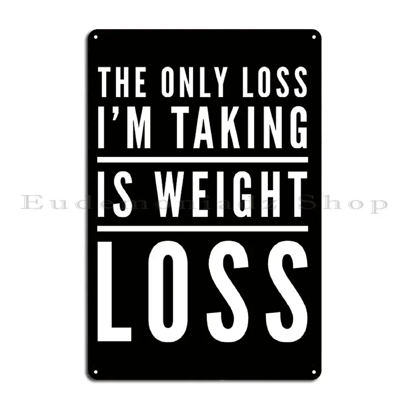 The Only Loss I M Taking Is Weight Loss Metal Plaque Personalized Garage Home Club Cinema Tin Sign Poster