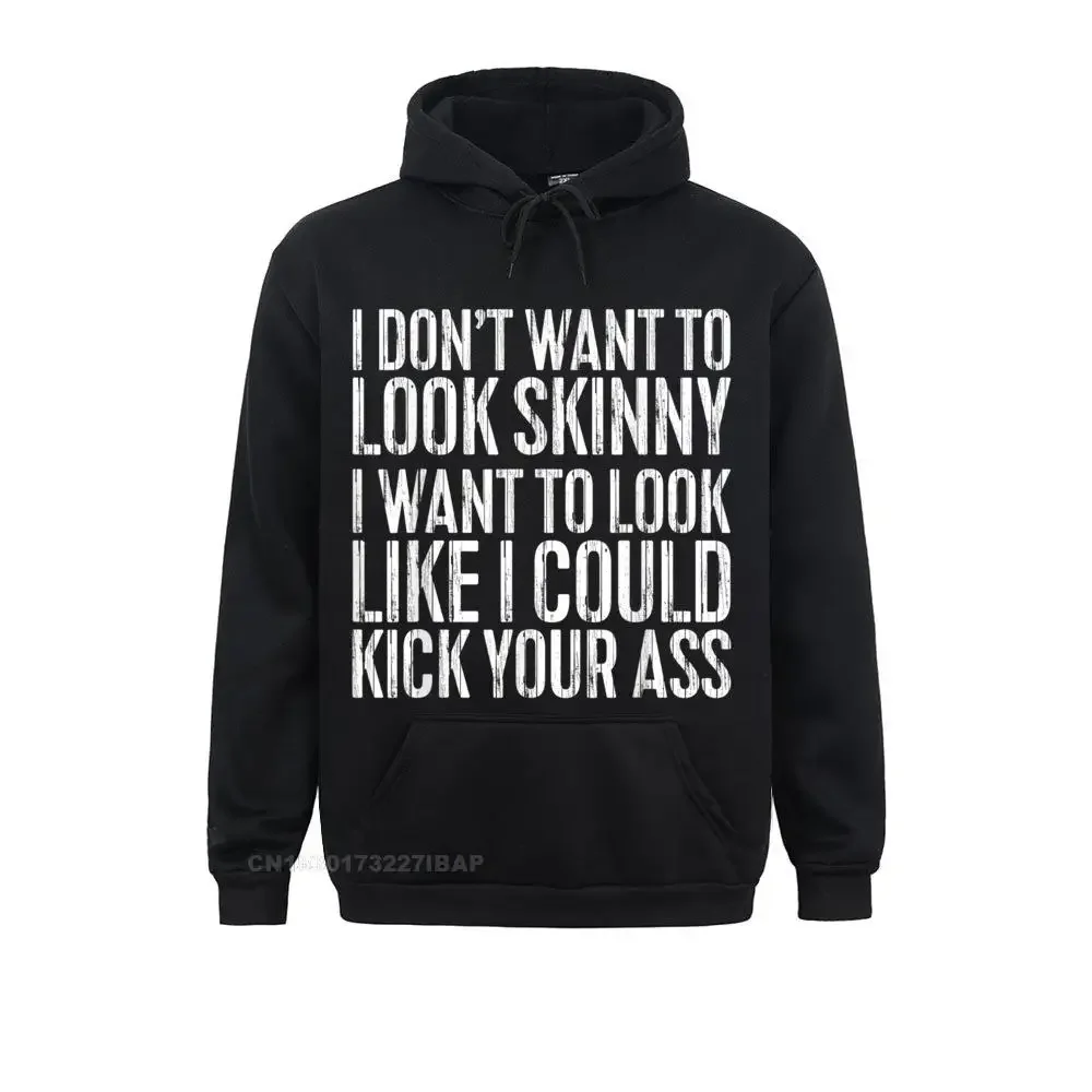 

I Don't Want to Look Skinny Hoodie Funny Workout Gift Shirt Hoodie Fashionable Hoodies for Men Funny Autumn Sweatshirts Clothes