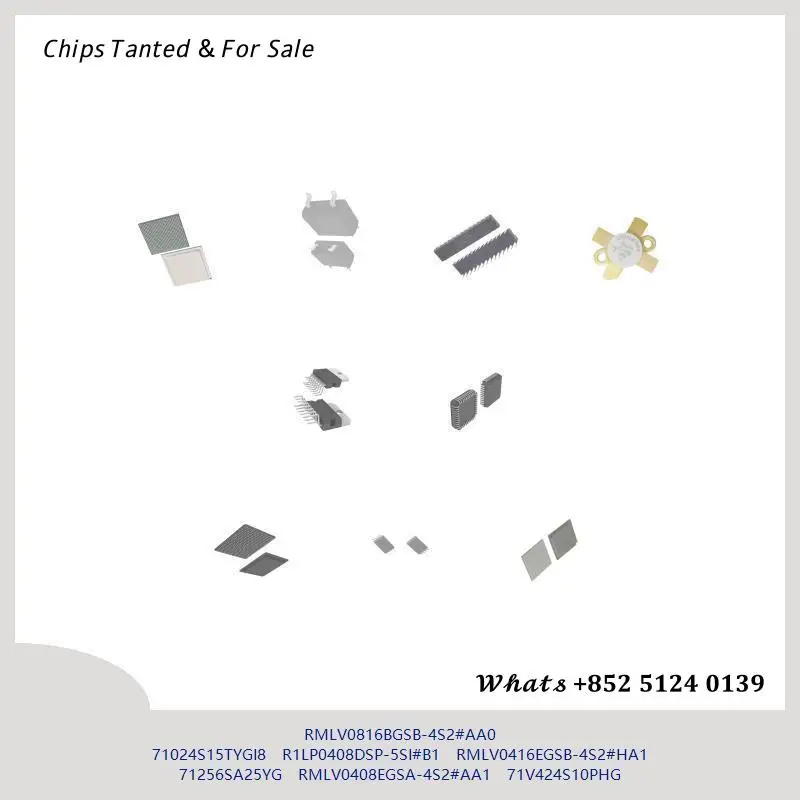 chip Integrated circuit chip MCU chip RMLV0816BGSB-4S2#AA0 71024S15TYGI8 R1LP0408DSP-5SI#B1 RMLV0416EGSB-4S2#HA1 71256SA25YG