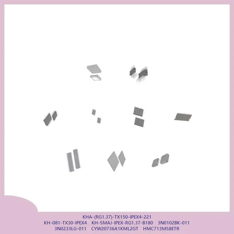 KHA-(RG1.37)-TX150-IPEX4-221 KH-081-TX30-IPEX4 KH-SMAJ-IPEX-RG1.37-B180 3N0102BK-011 3N0233LG-011 CYW20736A1KML2GT HMC713MS8ETR