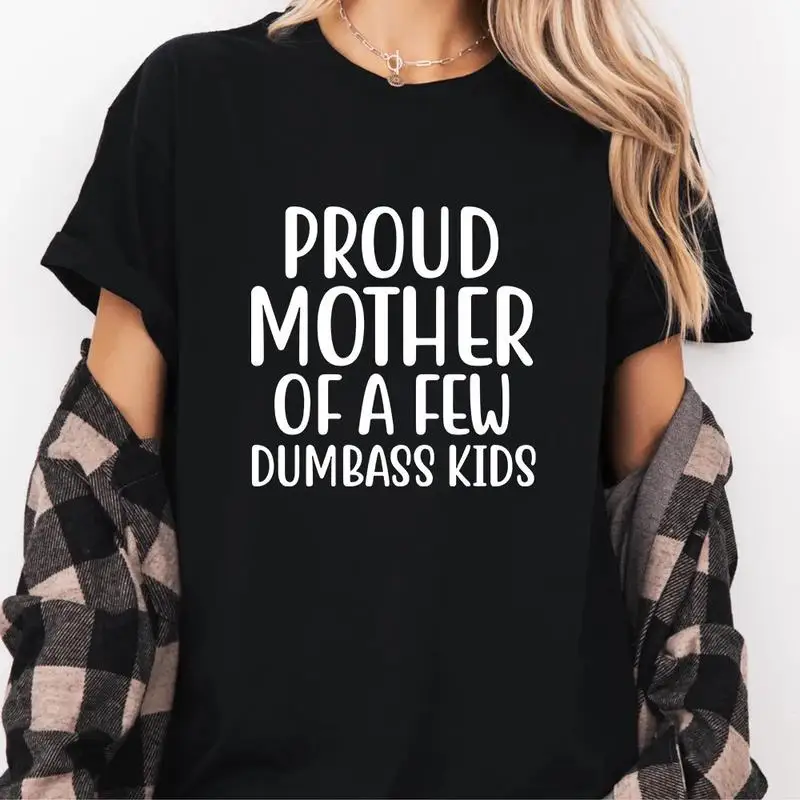 

"Funny Mom T-Shirt | 'Proud Mother Of A Few Dumbass Kids' Graphic Tee | Mother's Day Gift for Her | Sarcastic Humor Top"