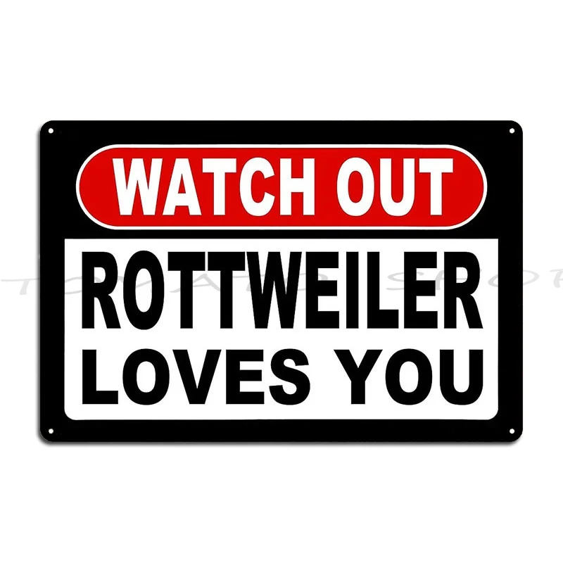 Watch Out Rottweiler Loves You Metal Plaque Poster Wall Cave Wall Plaque Garage Classic Print Tin Sign Poster