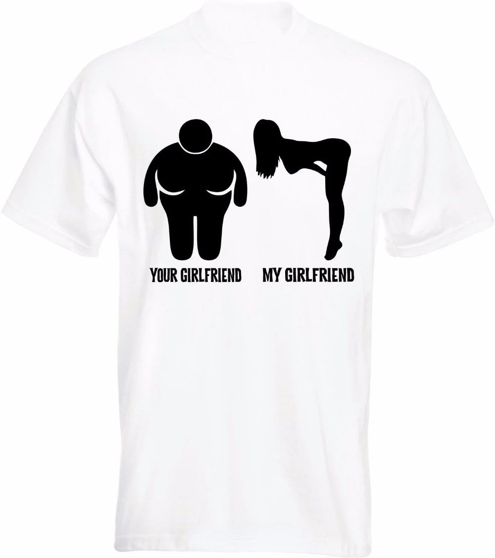 Your Girlfriend Vs My Girlfriend Funny Rude Offensive Tee Male Fashion Shirt Men Clothing Summer Casual Tee Ropa Hombre