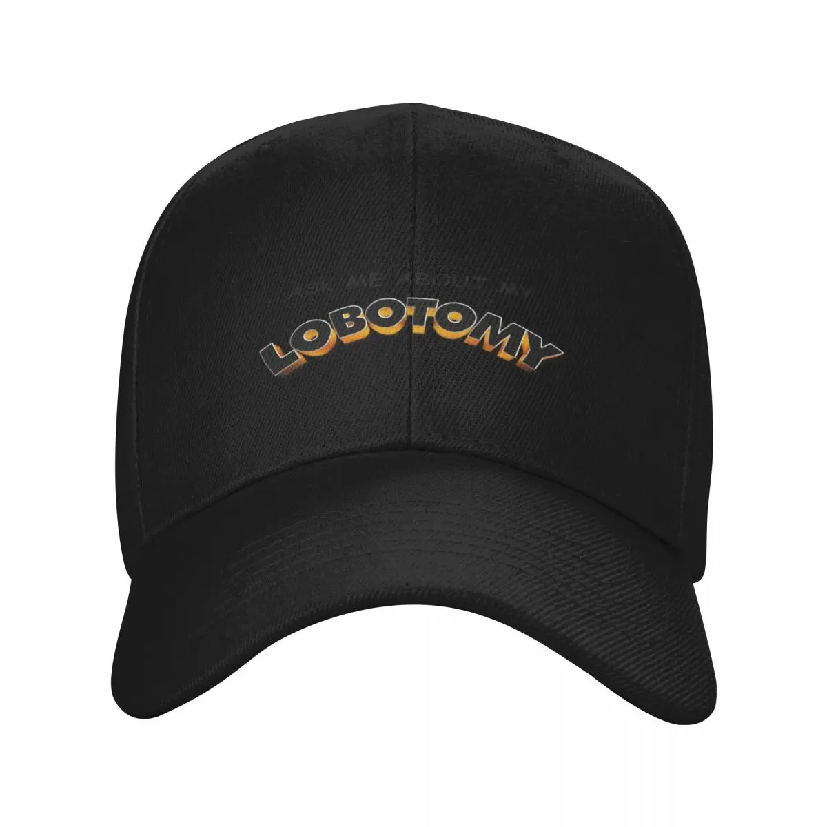 

Ask Me About My Lobotomy Baseball Cap Mountaineering Rave Golf Cap Men's Women's