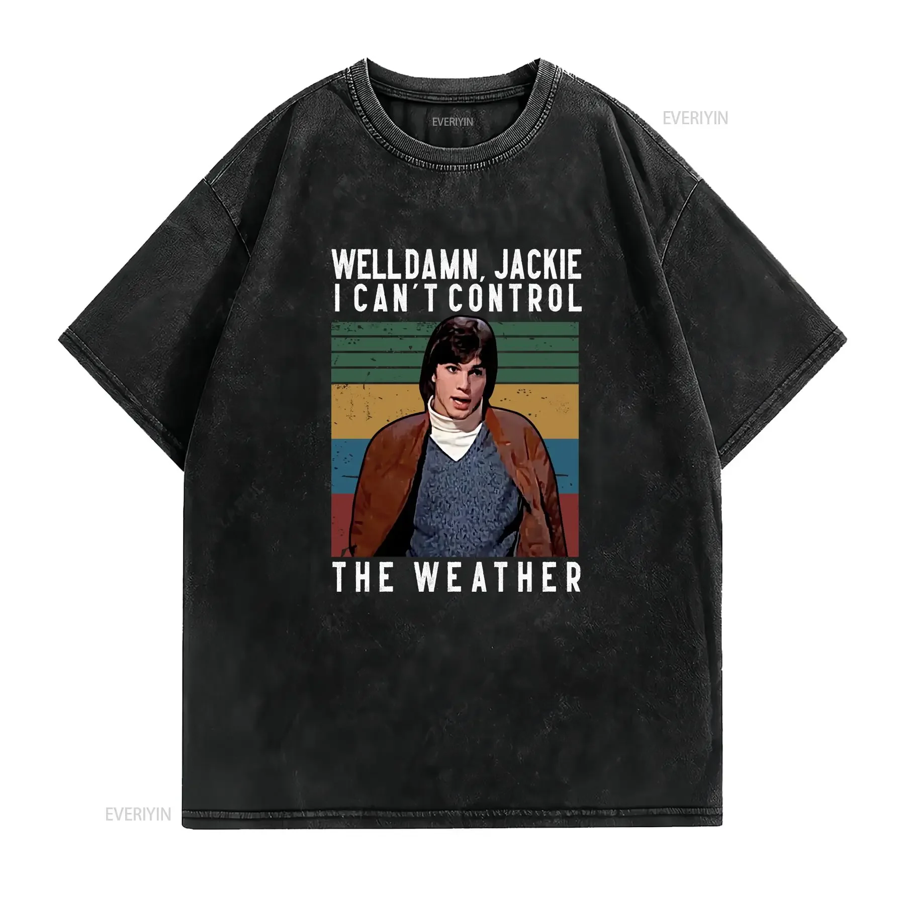 That '70s Show Michael Kelso Well Damn I Can't Control The Weather T Shirt vintage Washed Unisex Stylish Stretched Soft homme