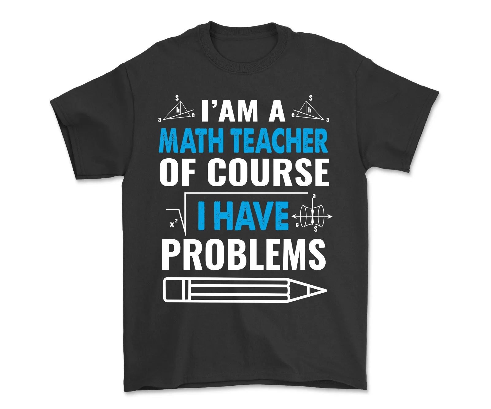 I Am A Math Teacher Of Course I Have Problems T-Shirt Perfect for Math Educators