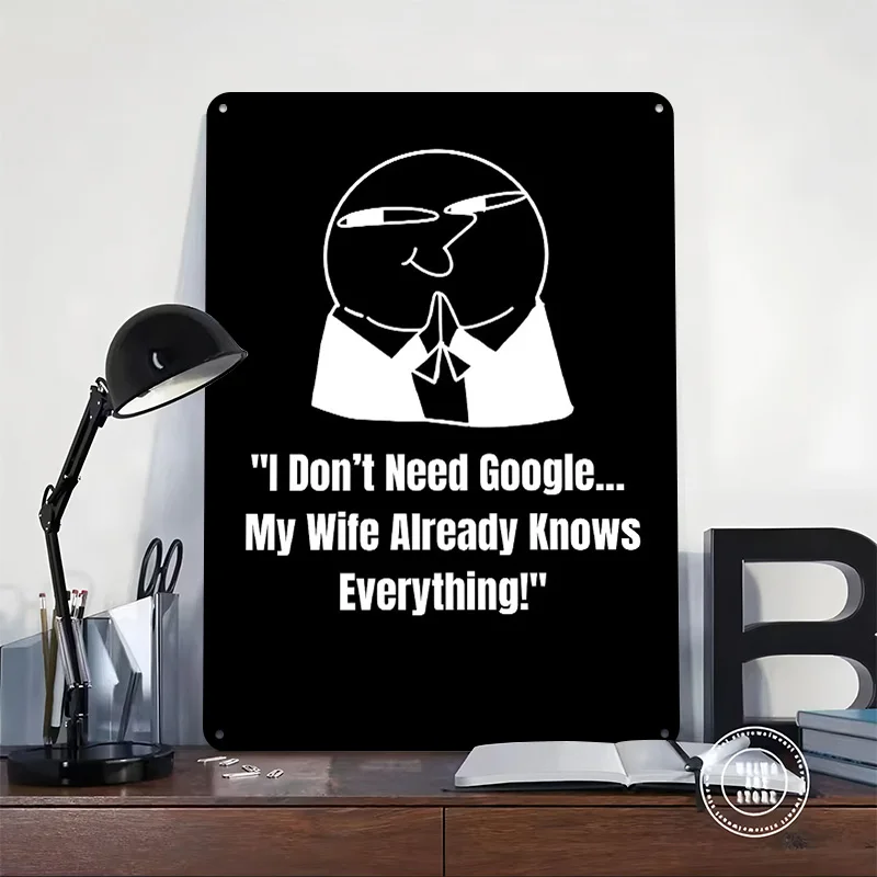 I Don't Need Google Funny Image Metal Poster Perfect Gift for Fans Lovers Personalized Wall Art Metal Sign for Vintage Decor