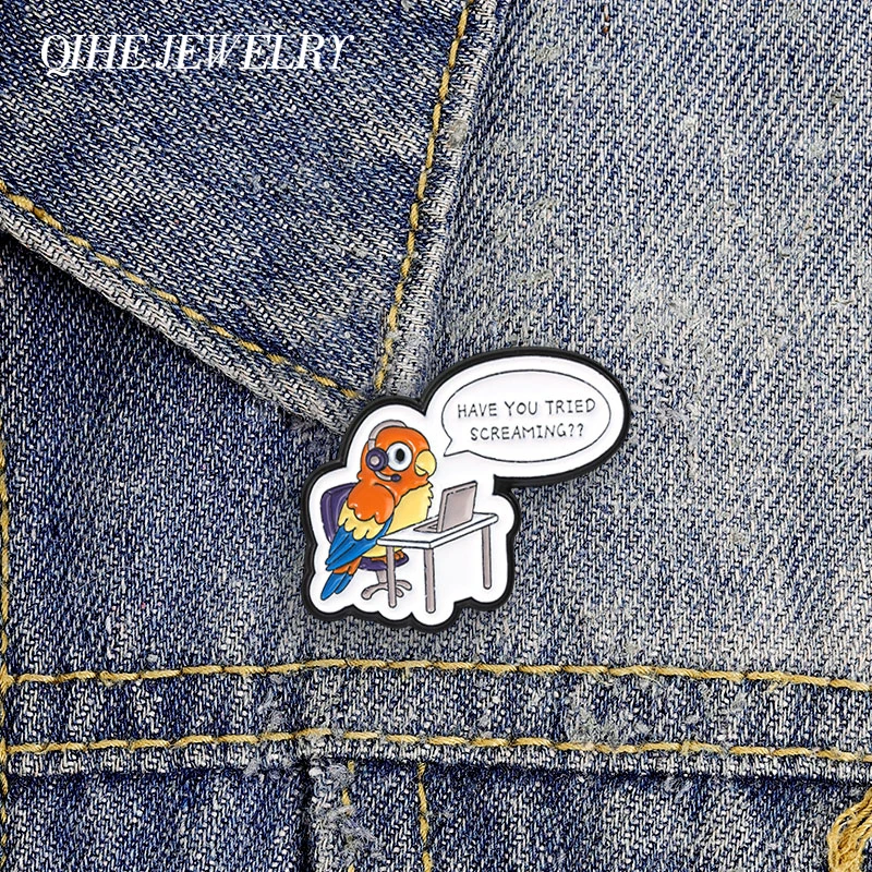 Have You Tried Screaming Badge Cute Parrot Customer Service Sarcastic Enamel Pins Backpack Lapel Badge Jewelry Gift for Friends