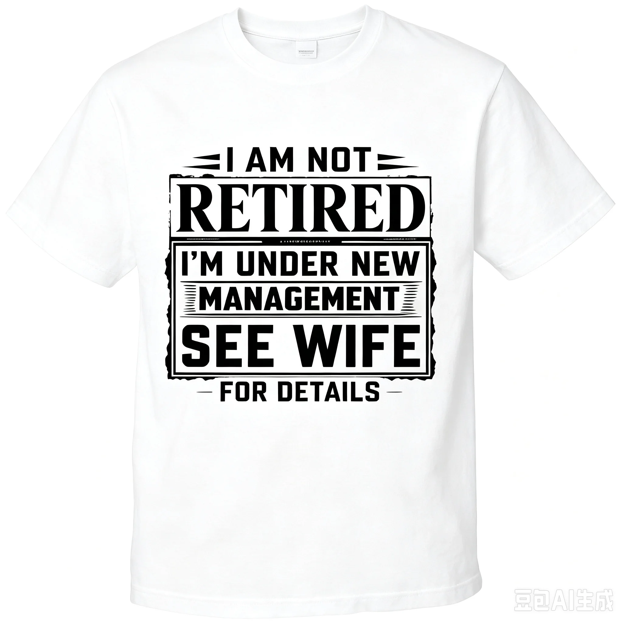 Men I Am Not Retired I'm Under New Management See Wife For Details Funny Slogan T-Shirt Crew Neck Short Sleeve Tee