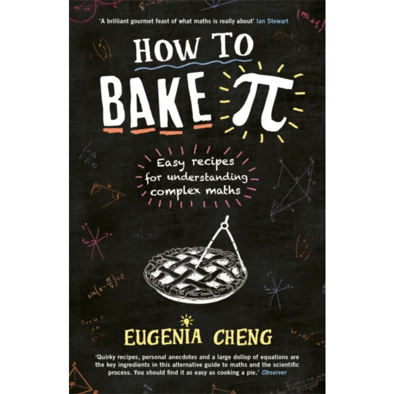 How To Bake Pi  Easy Recipes For Understanding Complex Maths Eugenia Cheng Profile Books 9781781252888 Book