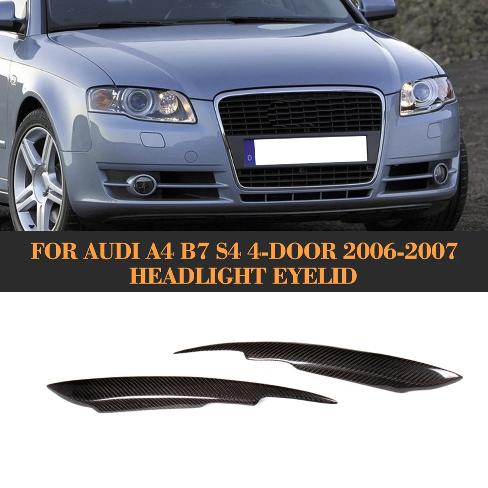 Carbon Fiber Front Headlight Eyebrows HeadLamp Eyelids For Audi A4 B7 S4 4 Door Only 2006 2007 For S Line S4 Standard 2PCS