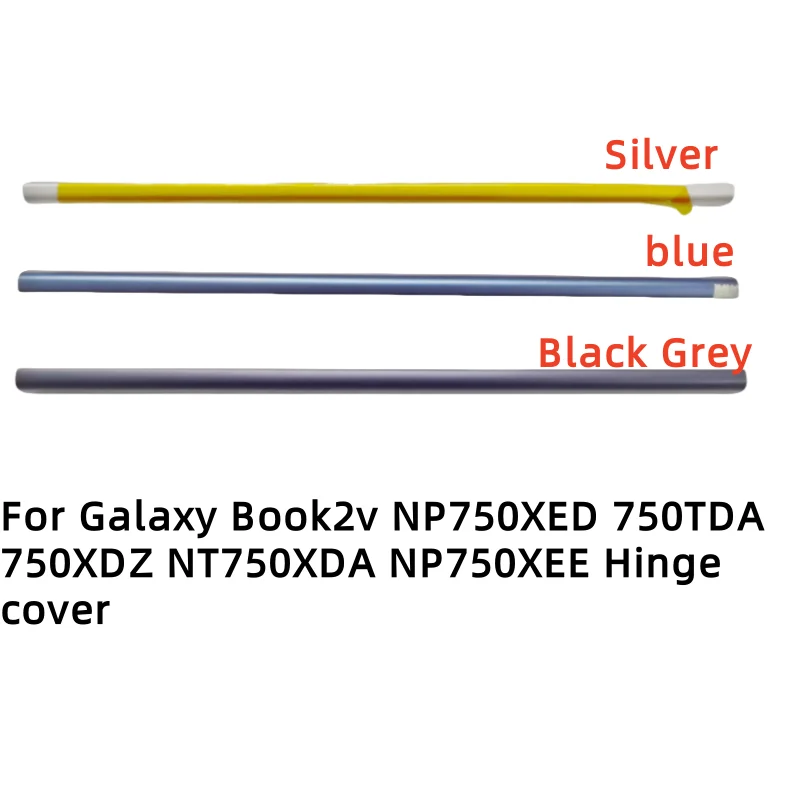 New Original Hinge cover For Galaxy Book2v NP750XED 750TDA 750XDZ NT750XDA NP750XEE screen shaft cover strip silver blue black