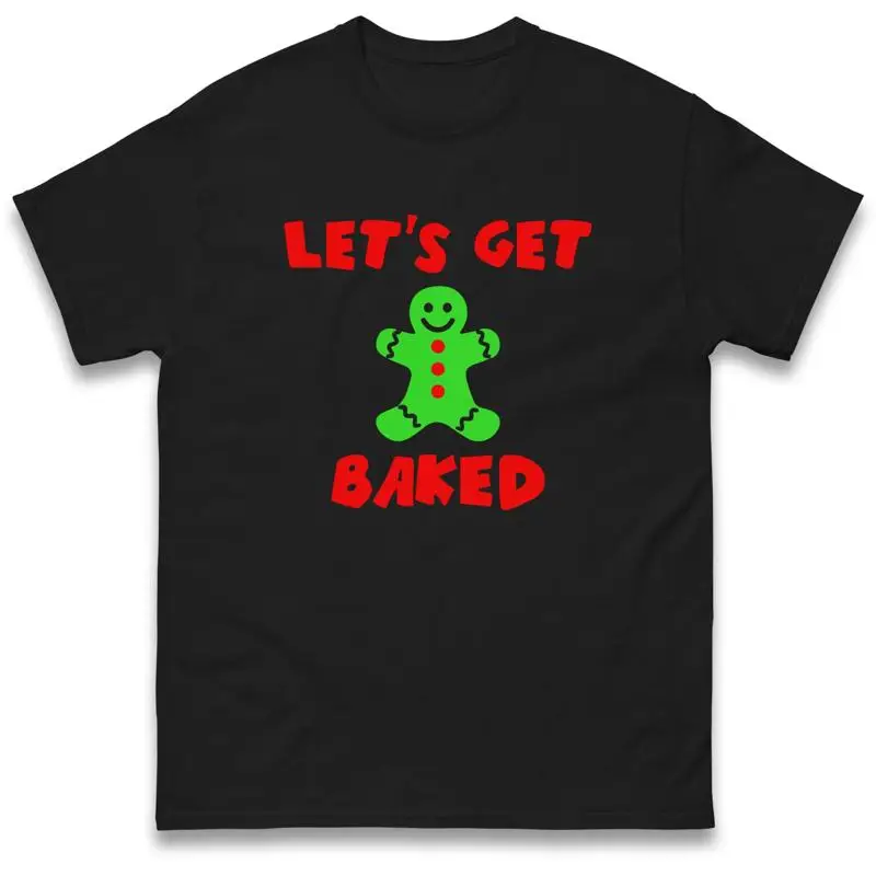 

Let'S Get Baked Christmas T Shirt Merry December Holiday Top