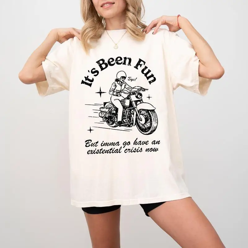 

It's Been Fun T-shirt Retro Biker Girl Graphic Tee Women's Oversized Loose Top Funny Sarcastic Slogan Shirt Existential Crisis