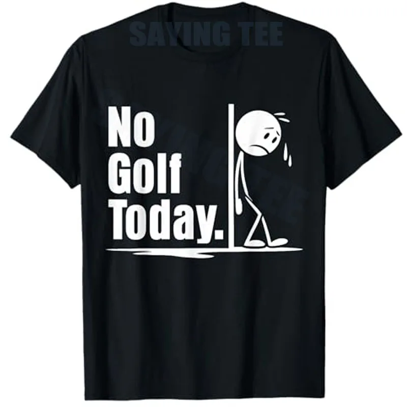 

No Golf Today T-Shirt Humor Funny Golfing Lover Life Style Y2k Design Graphic Outfit Short Sleeve Blouses Novelty Saying Tee Top