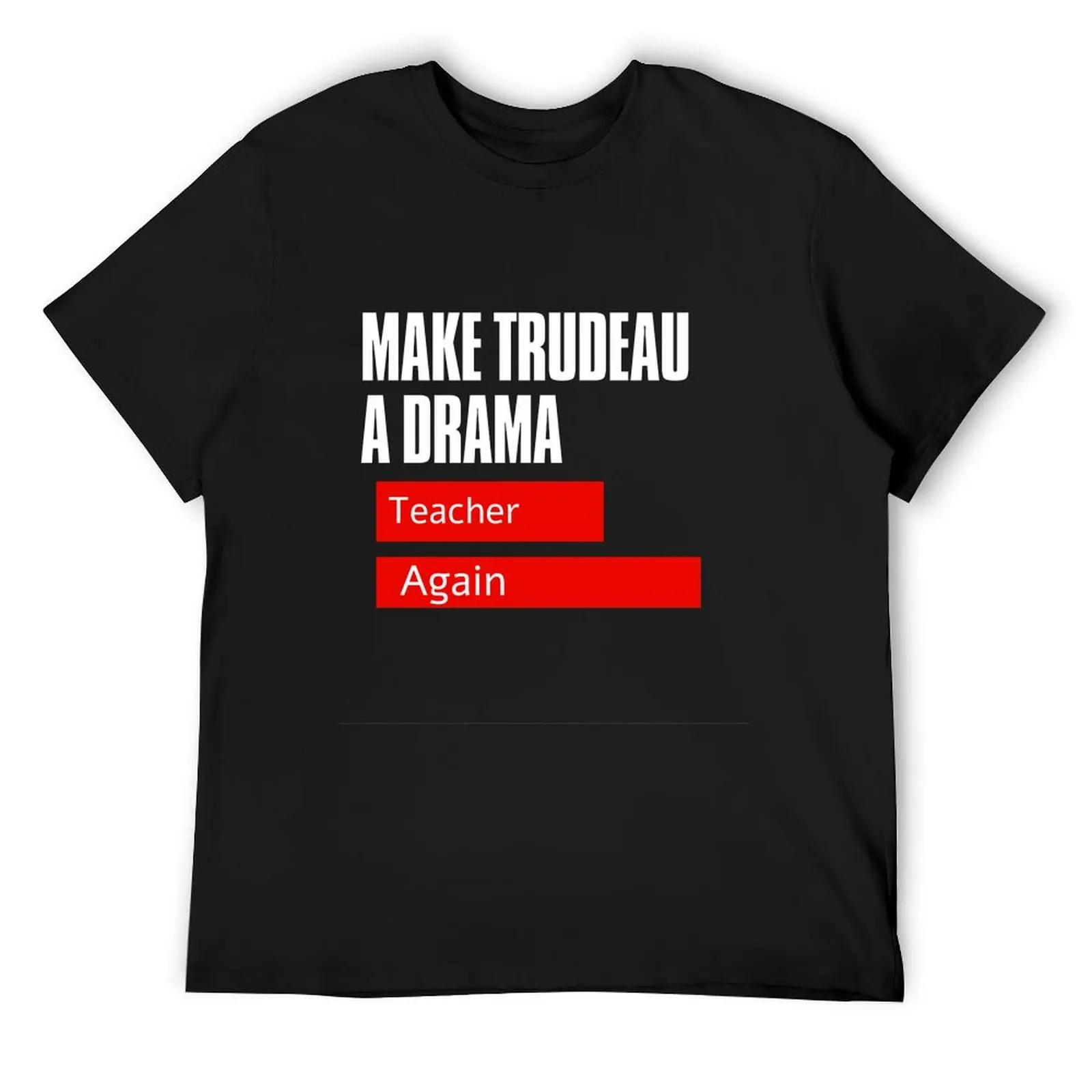 make trudeau a drama teacher again T-Shirt oversized t shirt sweat graphic tee shirt plain Men's t-shirt